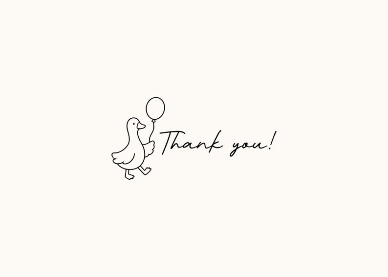 May include: A minimalist line drawing of a goose walking and holding a balloon. The words "Thank you!" are written in a handwritten style font. The background is a solid, off-white color.
