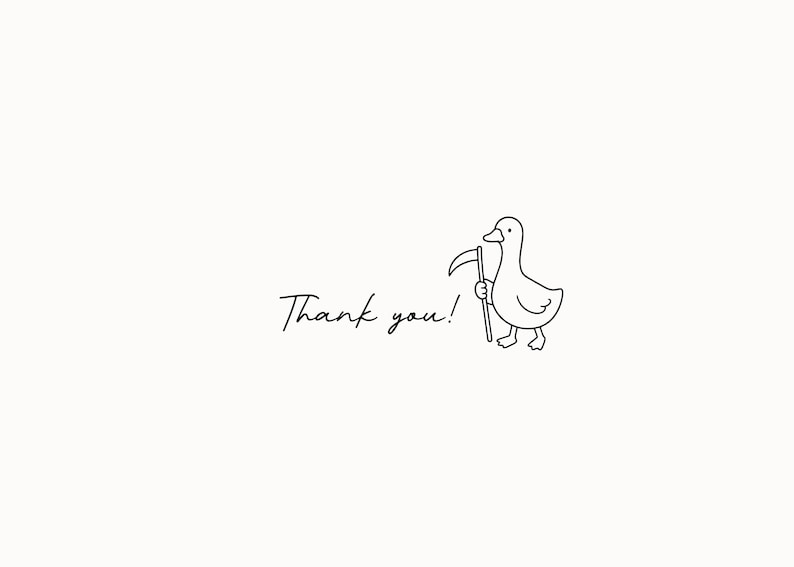 May include: A black and white line drawing on a plain background featuring a duck holding a scythe. To the left of the duck, the text Thank you! is written in a cursive script. The illustration uses simple outlines to depict the duck and tool.