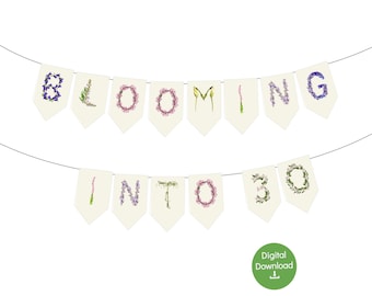 Happy 30th Birthday Banner -  Blooming into 30 Printable Garland - Floral Party Decor Digital Download