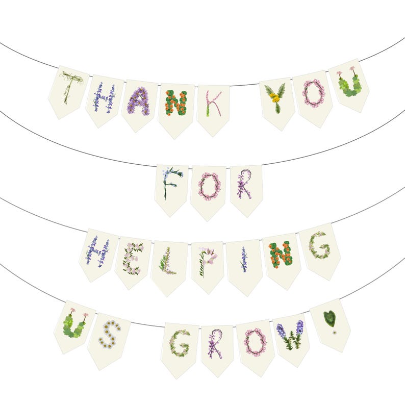 May include: A banner with the words "THANK YOU FOR HELPING US GROW" spelled out with floral letters. The banner is made of cream-colored pennants strung on thin gray lines, perfect for a garden party or event.