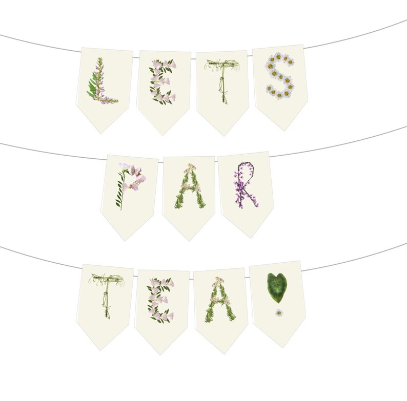 A floral banner with the words 'Lets Par Tea spelled out using wild flowers. The O is with pink obedient flowers, the L with licorice flowers, I with sage, V with purple violets, R with redbuds and Y with yellow yarrow. The banner is made of a very light cream paper and there is a string running through the top. The letters are on individual rectangular papers with pointed tips. It has a rustic, cottage garden boho vibe.