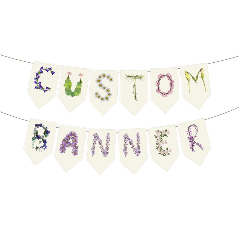 May include: A banner spelling "CUSTOM BANNER" with floral letters. Each letter is formed by arranging different types of flowers in various colors, including purple, green, and white, on individual cream-colored pennant flags suspended by a thin string.