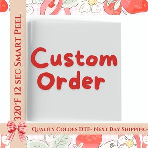 May include: A white square with the words "Custom Order" in red. The text "320°F 12 SEC SMART PEEL" is on the left side. The bottom has text that reads "QUALITY COLORS DTF- NEXT DAY SHIPPING- BEST PRICE".