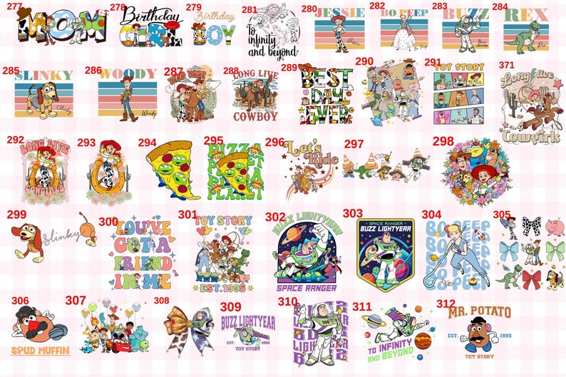 May include: A collection of colorful graphic designs featuring Toy Story characters like Woody, Buzz Lightyear, Jessie, and Rex, with various slogans such as To Infinity and Beyond, Best Day Ever, and You've Got a Friend in Me, numbered 277 through 312.