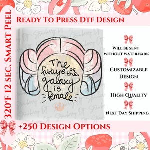 May include: A ready-to-press DTF design featuring a stylized female figure with the text "The future is female." The design includes pink, blue, and black elements, with additional text indicating it's customizable and high quality.