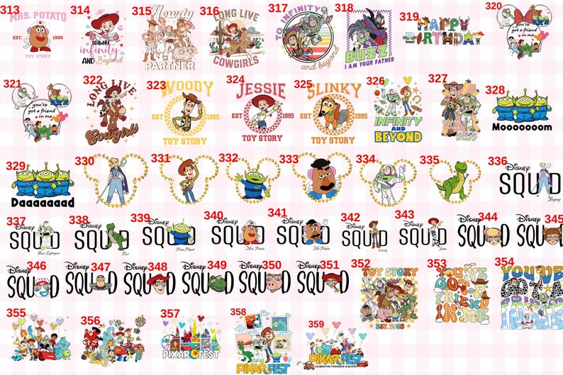 May include: A collection of colourful graphic designs featuring Toy Story characters including Woody, Buzz Lightyear, Jessie, and the Aliens. Each design is numbered from 313 to 359 and includes various text elements like SQUAD, TOY STORY, and character names.