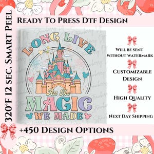 Long Live All The Magic We Made Dtf, Disney Castle Dtf, Disney Transfers, Ready to Press, Personalized DTF Transfers, Disney Magic Castle