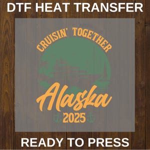Cruising ALASKA DTF 2025,Make Memories Together,Decal Heat Press,Vacation Dtf For Shirt,Dtf gang sheet,Direct to Film, Ready to Press DTF