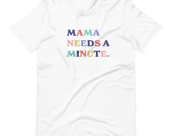 Mama Needs a Minute Tee // Mama Shirt // Mama White T-Shirt // Gifts for Mom // Tired Mom Shirt