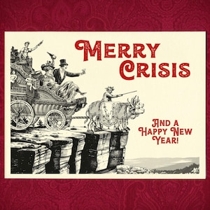Puede incluir: Una tarjeta de felicitación de estilo vintage con las palabras "Merry Crisis" en escritura roja. La ilustración representa un carruaje tirado por caballos y un rinoceronte al borde de un acantilado. También se incluye el texto "And a Happy New Year!"