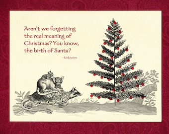 May include: A vintage illustration of a Christmas tree with red ornaments, a turtle with two monkeys on its back, and the text "Aren't we forgetting the real meaning of Christmas? You know, the birth of Santa? - Unknown".