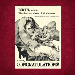 May include: A greeting card with a vintage illustration of a mother and baby, with an octopus-like creature. The text reads "BIRTH, noun. The first and direst of all disasters." and "I mean, CONGRATULATIONS!"