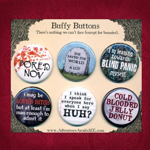 May include: A collection of six circular Buffy the Vampire Slayer badges, each featuring a different quote or phrase. The badges include phrases such as "Bored Now," "She Saved the World A Lot," and "I'm leaning towards blind panic myself."