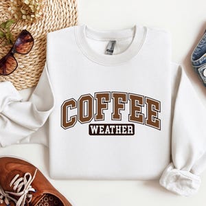 Coffee Weather Sweater, Coffee Weather, Coffee, Coffee Lovers, Gift For Coffee Lovers, Crewneck Sweater, Coffee Sweatshirt, Gift For Her