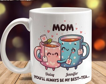 You'll Always Be My Best-Tea Mother's Day Mug Personalized Gift, Best-Tea Coffee Cup Gift for Mom, Grandma, Sister, Daughter, Best Friends