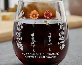 Personalized Birth Month Flowers Friends Stemless Wine Glass, It Takes a Long Time to Grow An Old Friend, Gift for Bestie Friends Wine Lover