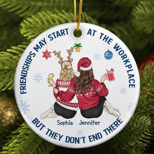 Friendships May Start At The Workplace Christmas Colleagues Backside, Custom Ceramic Ornament, Christmas Gift For Best Friends, BFF, Sisters
