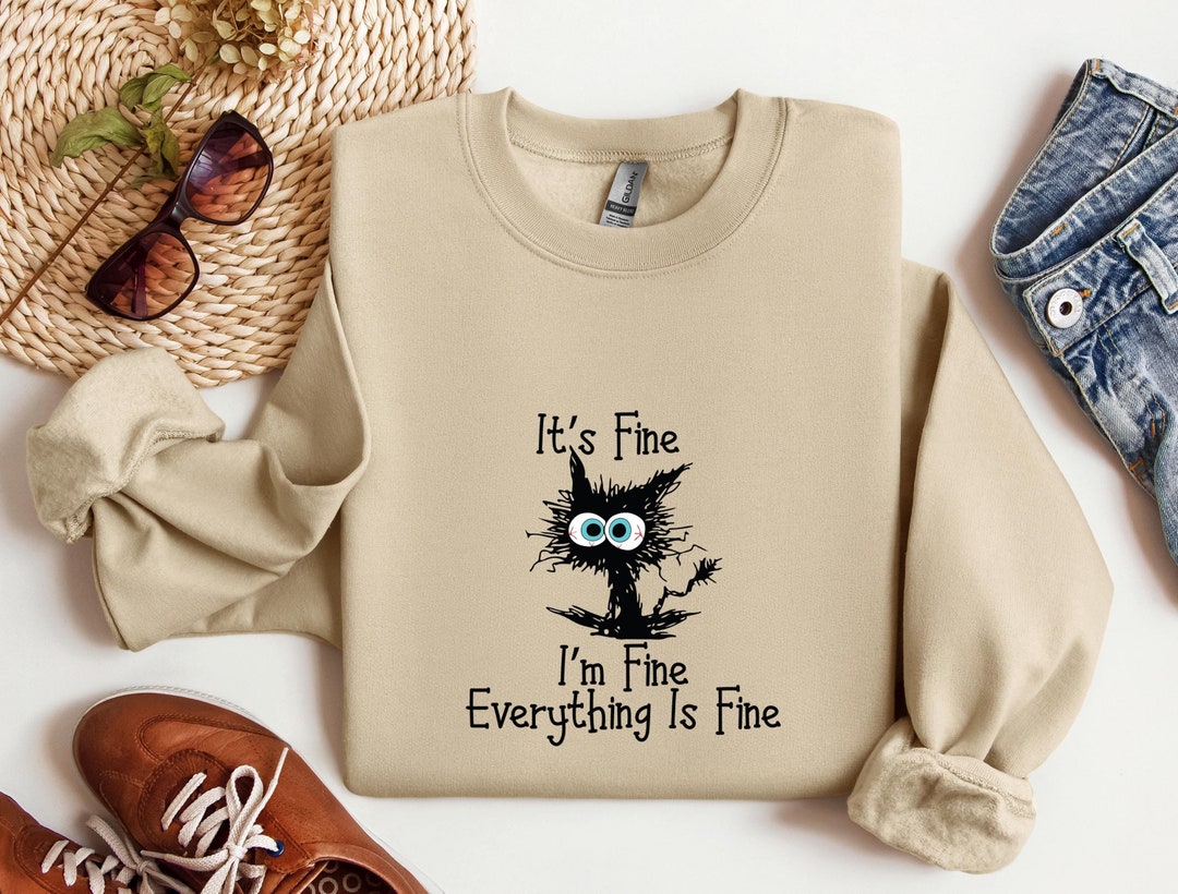 "It's Fine I'm Fine Everything Is Fine" Cat Sweatshirt - Funny Christmas Sweatshirt For Women, Cute Cat Tee