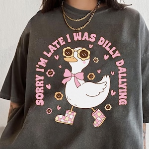 Sorry I&#39;m Late I Was Dilly Dallying Shirt, Floral Goose Shirt, Abstract Flower, Mental Health Shirt, Funny Animals, Sarcastic Goose Shirt