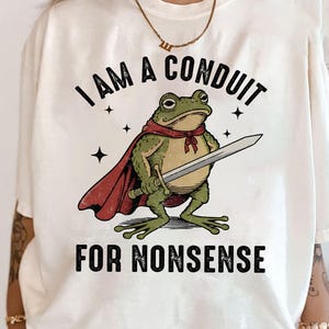 I Am A Conduit For Nonsense Shirt, Funny Frog Shirt, Weirdcore Sayings Shirt, Fantasy Wizard Magic Frog Shirt, Funny Unhinged Horse Shirt