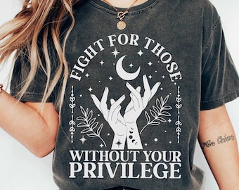 Vecht voor mensen zonder je privilege Shirt, shirt gelijke rechten, feministische shirt, sociale rechtvaardigheid, mensenrechten, sociaal activist, BLM-shirt