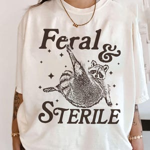 Feral And Sterile Shirt, Feral Raccoon Shirt, Funny Meme, Hysterectomy Humor, Post Surgery Gift, Surgery Recovery Shirt, Post Surgery Gift