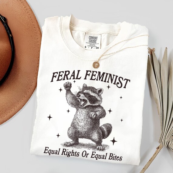 Comfort Colors® Feral Feminist Shirt, Funny Raccoon Meme Shirt, Equal Rights Feminism Shirt, Womens Rights Shirt, Women Empowerment T-shirt