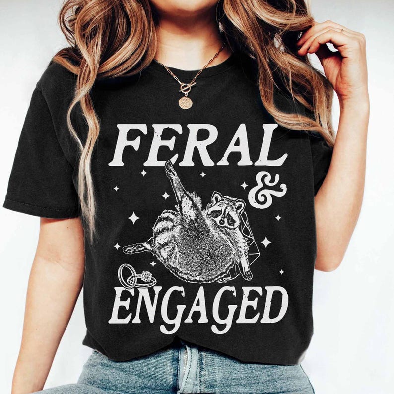 Feral And Engaged Shirt, Feral Raccoon Shirt, Bride To Be Gift, Funny Bride Shirt, Bridesmaid Shirt, Just Engaged Gift, Engaged Era Shirt