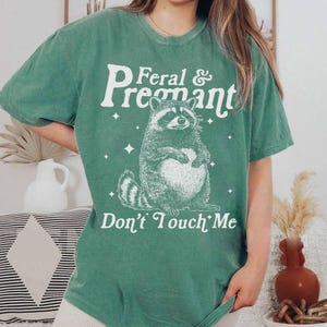 Feral And Pregnant Don't Touch Me Shirt, Feral Raccoon Shirt, Pregnancy Humor Shirt, Wild Pregnant Racoon, Baby Bump Shirt, Mom To Be Gift