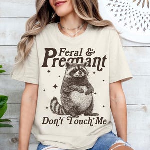 Feral And Pregnant Don't Touch Me Shirt, Feral Raccoon Shirt, Pregnancy Humor Shirt, Wild Pregnant Racoon, Baby Bump Shirt, Mom To Be Gift