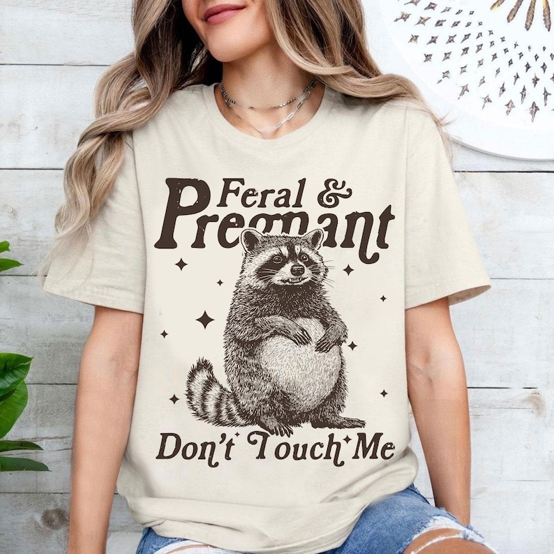 Feral And Pregnant Don't Touch Me Shirt, Feral Raccoon Shirt, Pregnancy Humor Shirt, Wild Pregnant Racoon, Baby Bump Shirt, Mom To Be Gift