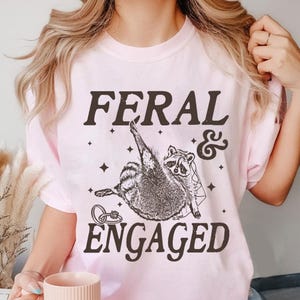 Feral And Engaged Shirt, Feral Raccoon Shirt, Bride To Be Gift, Funny Bride Shirt, Bridesmaid Shirt, Just Engaged Gift, Engaged Era Shirt