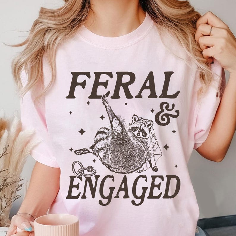 Feral And Engaged Shirt, Feral Raccoon Shirt, Bride To Be Gift, Funny Bride Shirt, Bridesmaid Shirt, Just Engaged Gift, Engaged Era Shirt