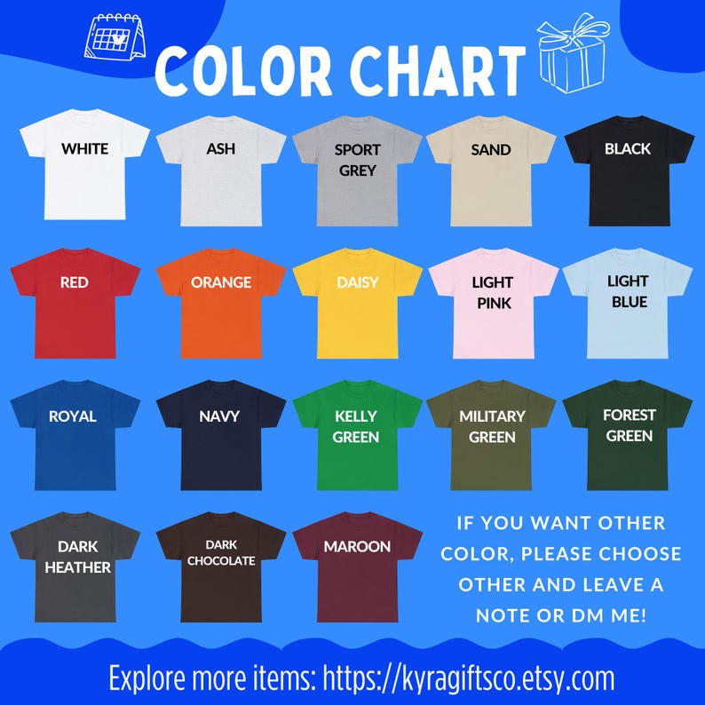 May include: Color chart showcasing various t-shirt colors, including white, black, red, and navy. The chart displays a range of hues, such as daisy, light pink, and forest green. Text on the image reads "COLOR CHART" and "Explore more items: https://kyragiftsco.etsy.com".