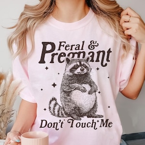 Feral And Pregnant Don't Touch Me Shirt, Feral Raccoon Shirt, Pregnancy Humor Shirt, Wild Pregnant Racoon, Baby Bump Shirt, Mom To Be Gift
