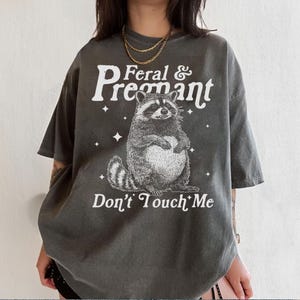 Feral And Pregnant Don't Touch Me Shirt, Feral Raccoon Shirt, Pregnancy Humor Shirt, Wild Pregnant Racoon, Baby Bump Shirt, Mom To Be Gift