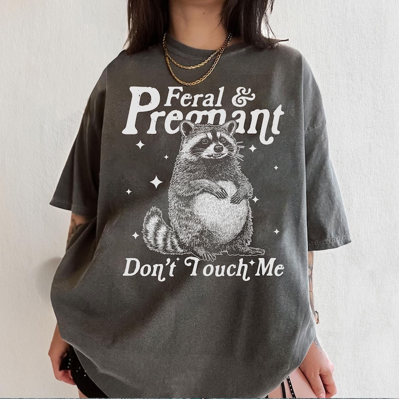 Feral And Pregnant Don't Touch Me Shirt, Feral Raccoon Shirt, Pregnancy Humor Shirt, Wild Pregnant Racoon, Baby Bump Shirt, Mom To Be Gift