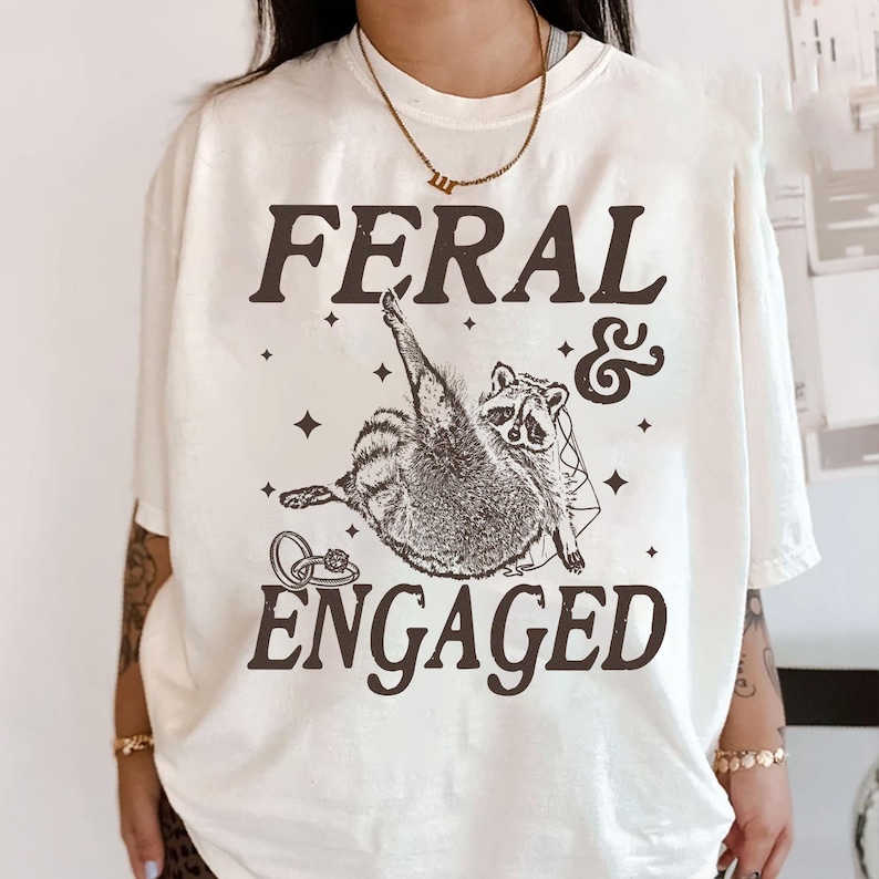 Feral And Engaged Shirt, Feral Raccoon Shirt, Bride To Be Gift, Funny Bride Shirt, Bridesmaid Shirt, Just Engaged Gift, Engaged Era Shirt