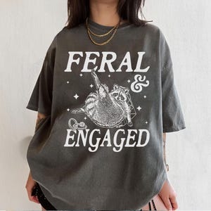 Feral And Engaged Shirt, Feral Raccoon Shirt, Bride To Be Gift, Funny Bride Shirt, Bridesmaid Shirt, Just Engaged Gift, Engaged Era Shirt
