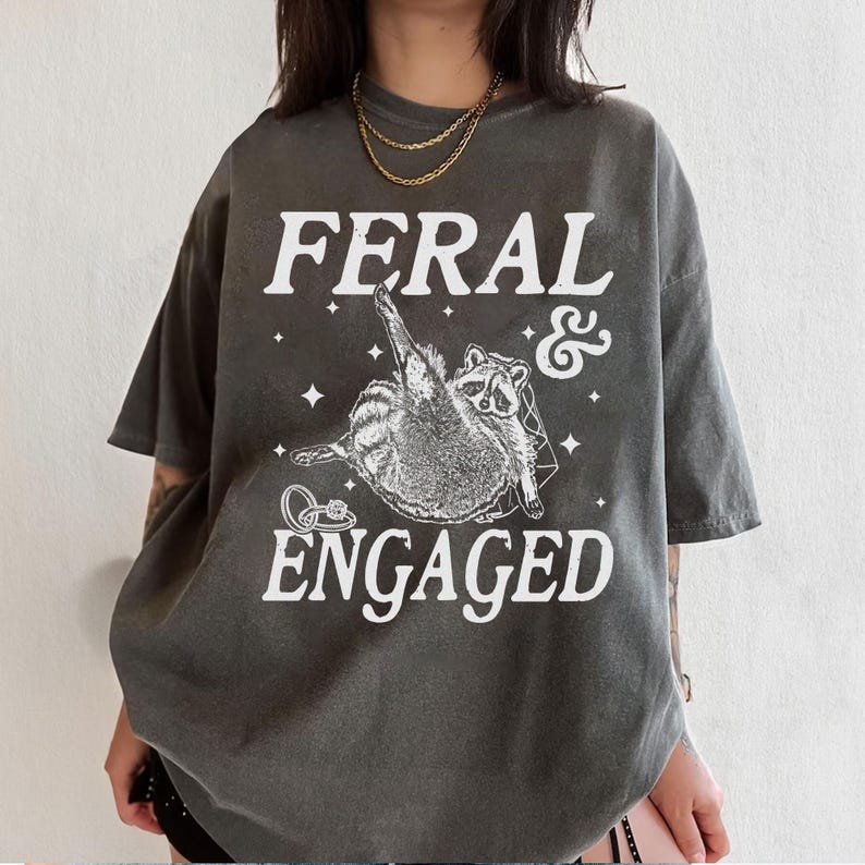 Feral And Engaged Shirt, Feral Raccoon Shirt, Bride To Be Gift, Funny Bride Shirt, Bridesmaid Shirt, Just Engaged Gift, Engaged Era Shirt