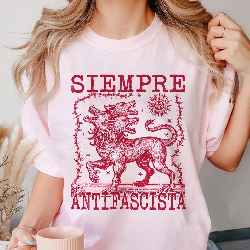 Siempre Antifascista Shirt, Hydra Dog Tee , Anti Fascist Top, Protest Shirt, Resist Fascism, Protest March Sign, Immigrant Rights, Anti Nazi