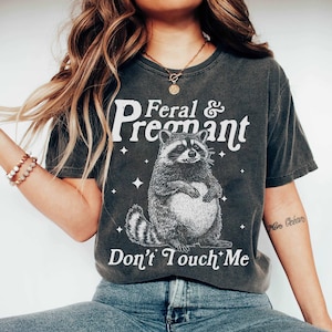 Feral And Pregnant Don't Touch Me Shirt, Feral Raccoon Shirt, Pregnancy Humor Shirt, Wild Pregnant Racoon, Baby Bump Shirt, Mom To Be Gift