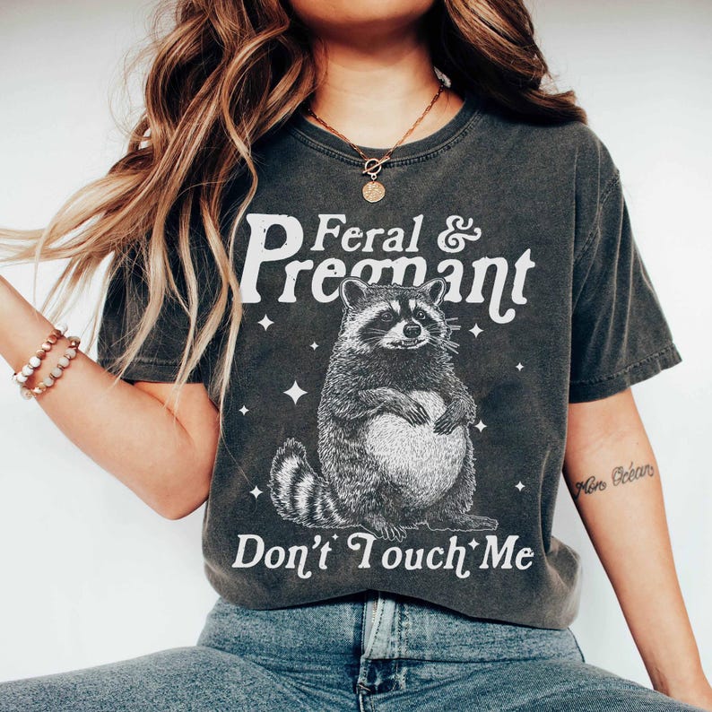 Feral And Pregnant Don't Touch Me Shirt, Feral Raccoon Shirt, Pregnancy Humor Shirt, Wild Pregnant Racoon, Baby Bump Shirt, Mom To Be Gift