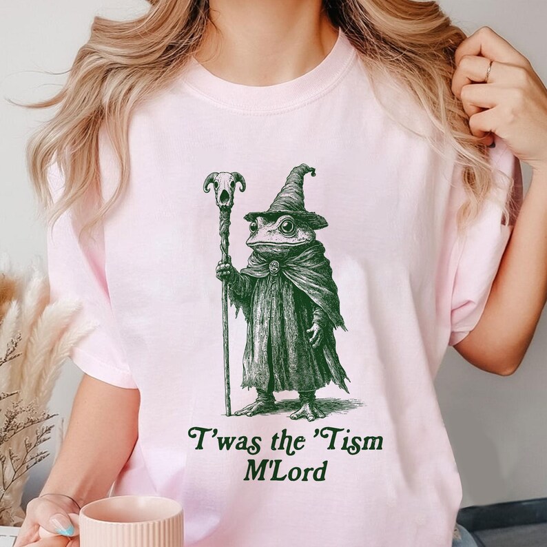 T'was The 'Tism M'lord Shirt, Funny Frog Wizard Meme, Neurodiversity Shirt, Autism Warrior, Audhd Diagnosis, Weirdcore Shirt, Unhinged Shirt