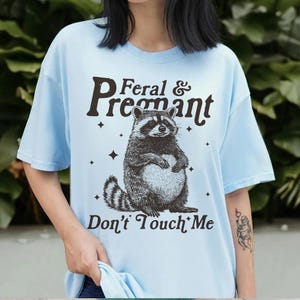 Feral And Pregnant Don't Touch Me Shirt, Feral Raccoon Shirt, Pregnancy Humor Shirt, Wild Pregnant Racoon, Baby Bump Shirt, Mom To Be Gift