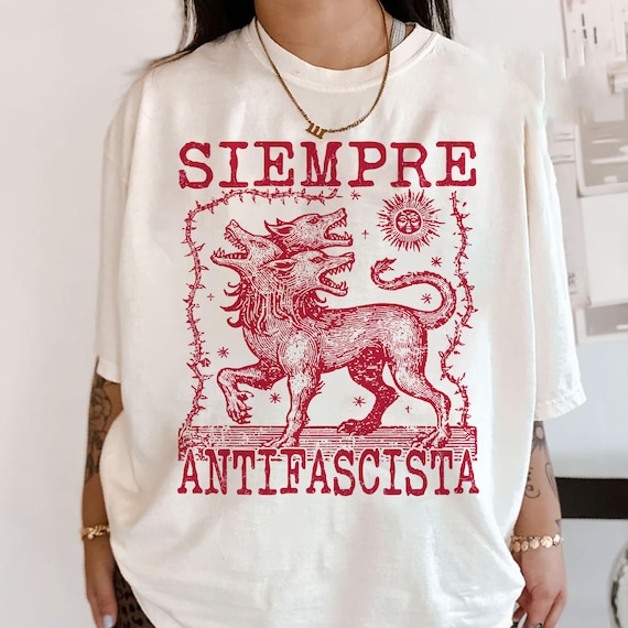 Siempre Antifascista Shirt, Hydra Dog Tee , Anti Fascist Top, Protest Shirt, Resist Fascism, Protest March Sign, Immigrant Rights, Anti Nazi