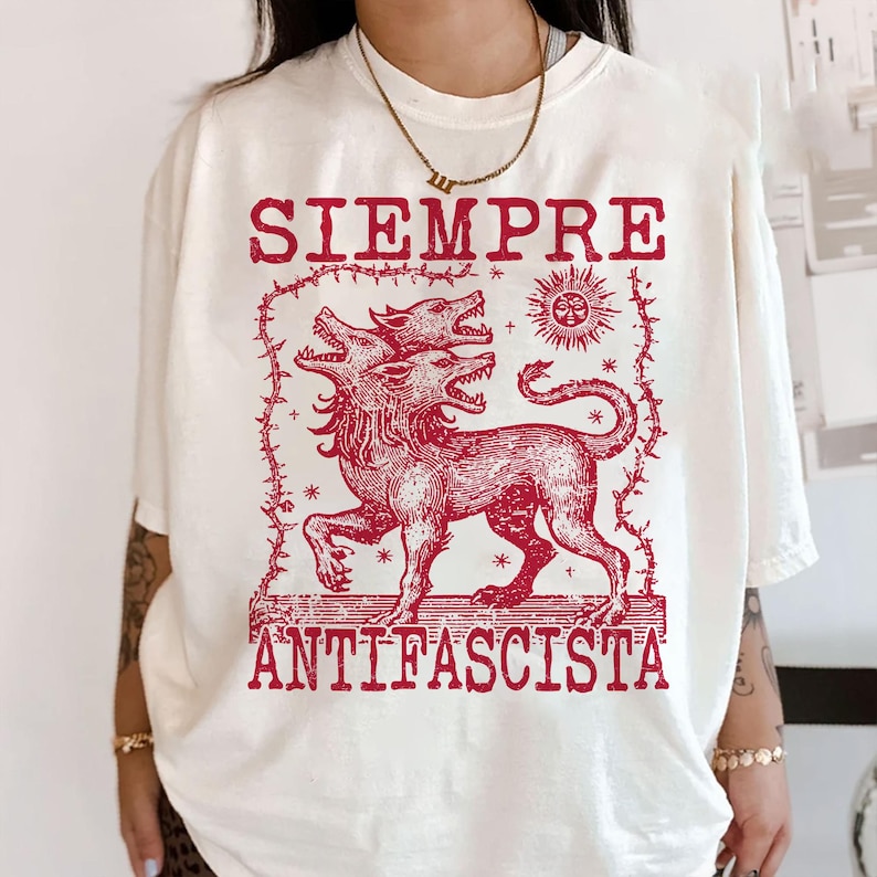 Siempre Antifascista Shirt, Hydra Dog Tee , Anti Fascist Top, Protest Shirt, Resist Fascism, Protest March Sign, Immigrant Rights, Anti Nazi