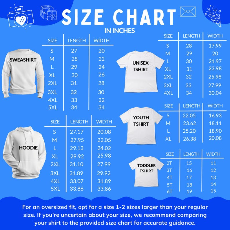 May include: A white size chart in inches for various apparel items, including sweatshirts, unisex t-shirts, hoodies, youth t-shirts, and toddler t-shirts. The chart provides size, length, and width measurements for each item, with guidance for an oversized fit.