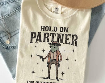 Hold On Partner Im Overstimulated Shirt, Cowboy Frog Shirt, Gen Z Shirt, Unhinged Shirt, Weird Stuff, Funny Frog shirt, Western Frog Shirt