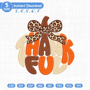 May include: An embroidery design featuring the word THANKFUL in orange, brown, and cream colors, shaped like a pumpkin with a leopard print bow on top. Text indicates 5 sizes: 3 inches, 4 inches, 5 inches, 6 inches, and 7 inches.